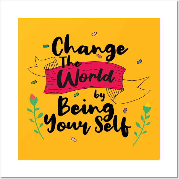 Change the world by being yourself Wall Art by IBRAMAZO